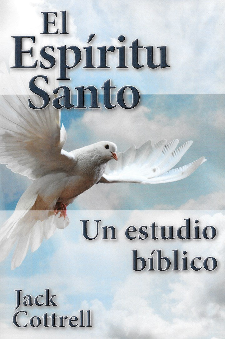 El Espíritu Santo: Un estudio bíblico por Jack Cottrell (The Holy Spir ...